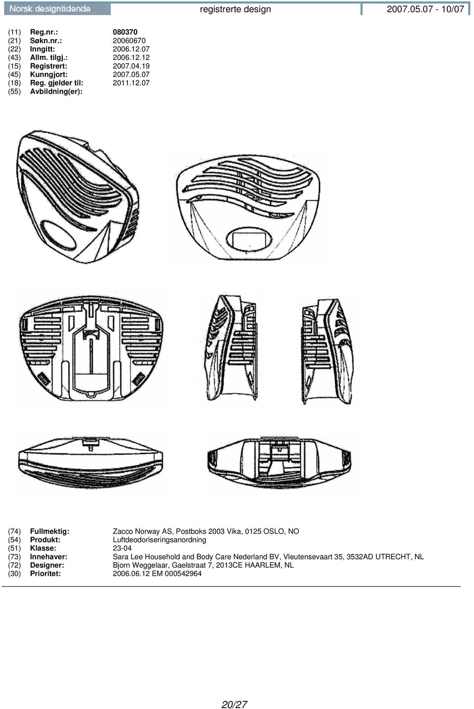07 (74) Fullmektig: Zacco Norway AS, Postboks 2003 Vika, 0125 OSLO, NO (54) Produkt: Luftdeodoriseringsanordning (51) Klasse: