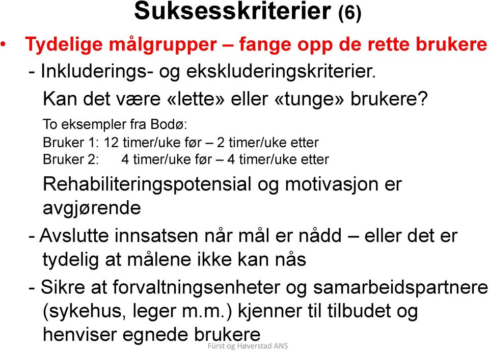 To eksempler fra Bodø: Bruker 1: 12 timer/uke før 2 timer/uke etter Bruker 2: 4 timer/uke før 4 timer/uke etter