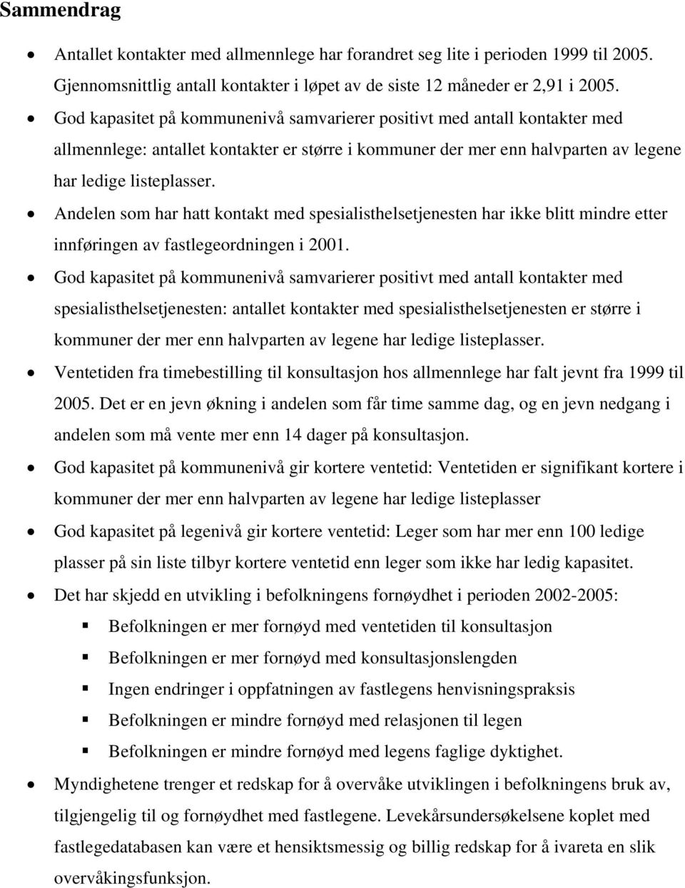 Andelen som har hatt kontakt med spesialisthelsetjenesten har ikke blitt mindre etter innføringen av fastlegeordningen i 2001.