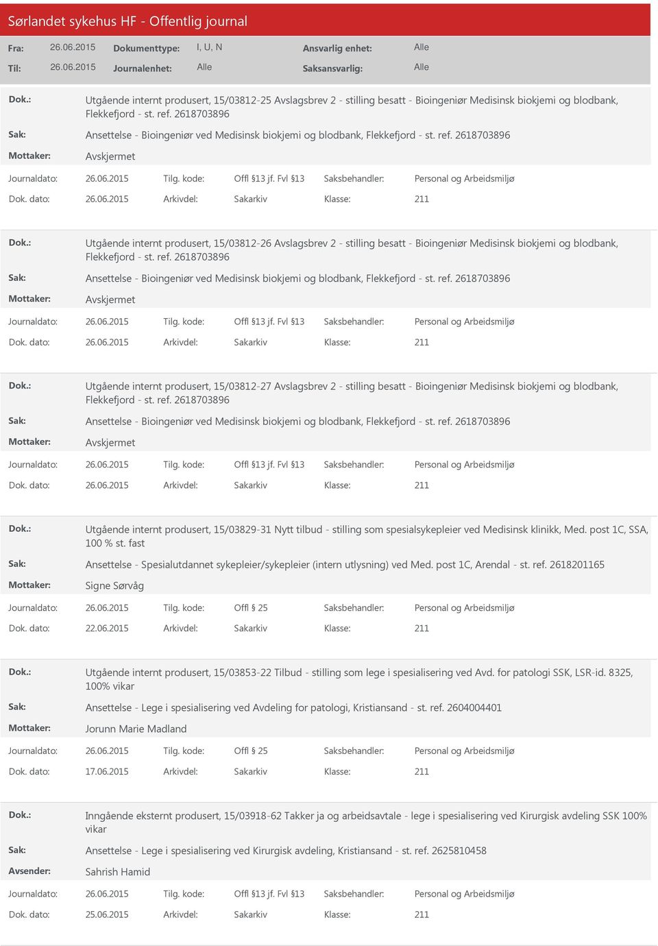 dato: Arkivdel: Sakarkiv tgående internt produsert, 15/03812-26 Avslagsbrev 2 - stilling besatt - Bioingeniør Medisinsk biokjemi og blodbank, Flekkefjord - st. ref.