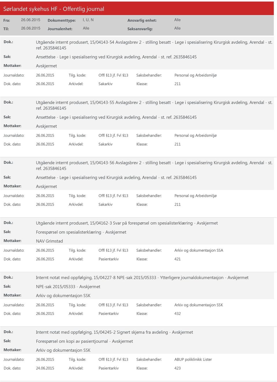 dato: Arkivdel: Sakarkiv tgående internt produsert, 15/04143-55 Avslagsbrev 2 - stilling besatt - Lege i spesialisering Kirurgisk avdeling, Arendal - st. ref.