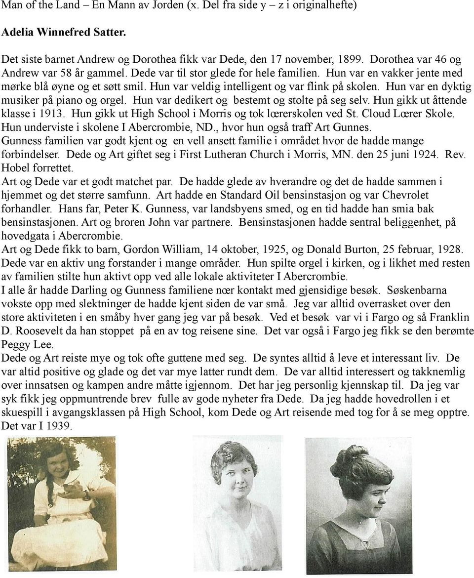 Hun var dedikert og bestemt og stolte på seg selv. Hun gikk ut åttende klasse i 1913. Hun gikk ut High School i Morris og tok lœrerskolen ved St. Cloud Lœrer Skole.