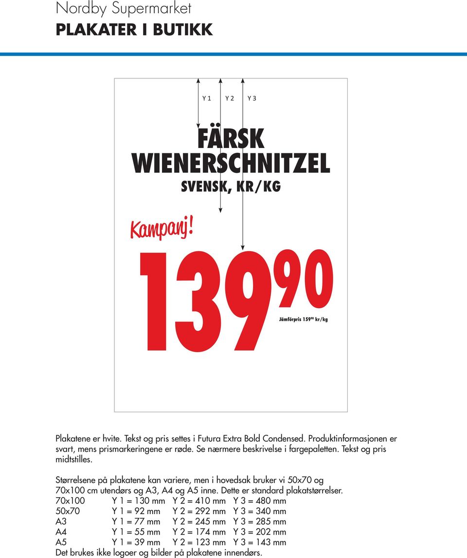 Størrelsene på plakatene kan variere, men i hovedsak bruker vi 50x70 og 70x100 cm utendørs og A3, A4 og A5 inne. Dette er standard plakatstørrelser.