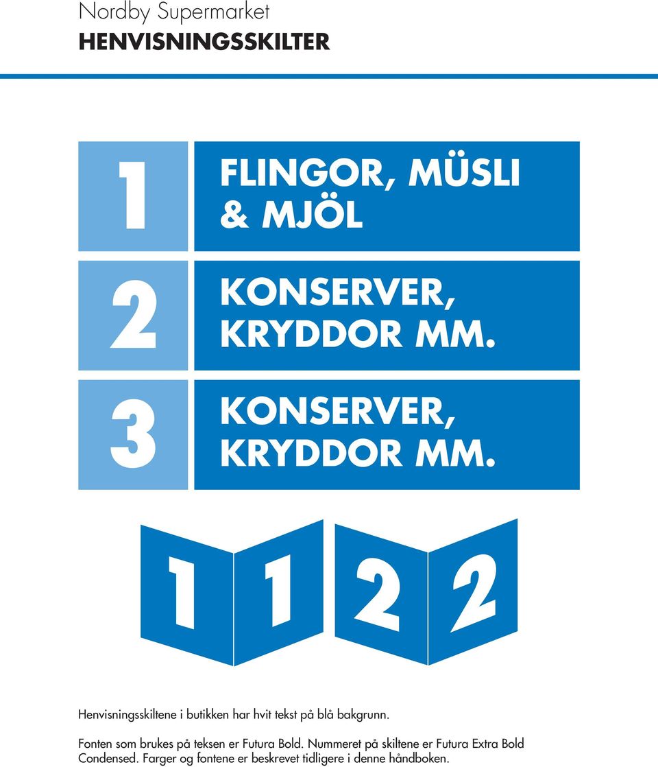 Henvisningsskiltene i butikken har hvit tekst på blå bakgrunn.