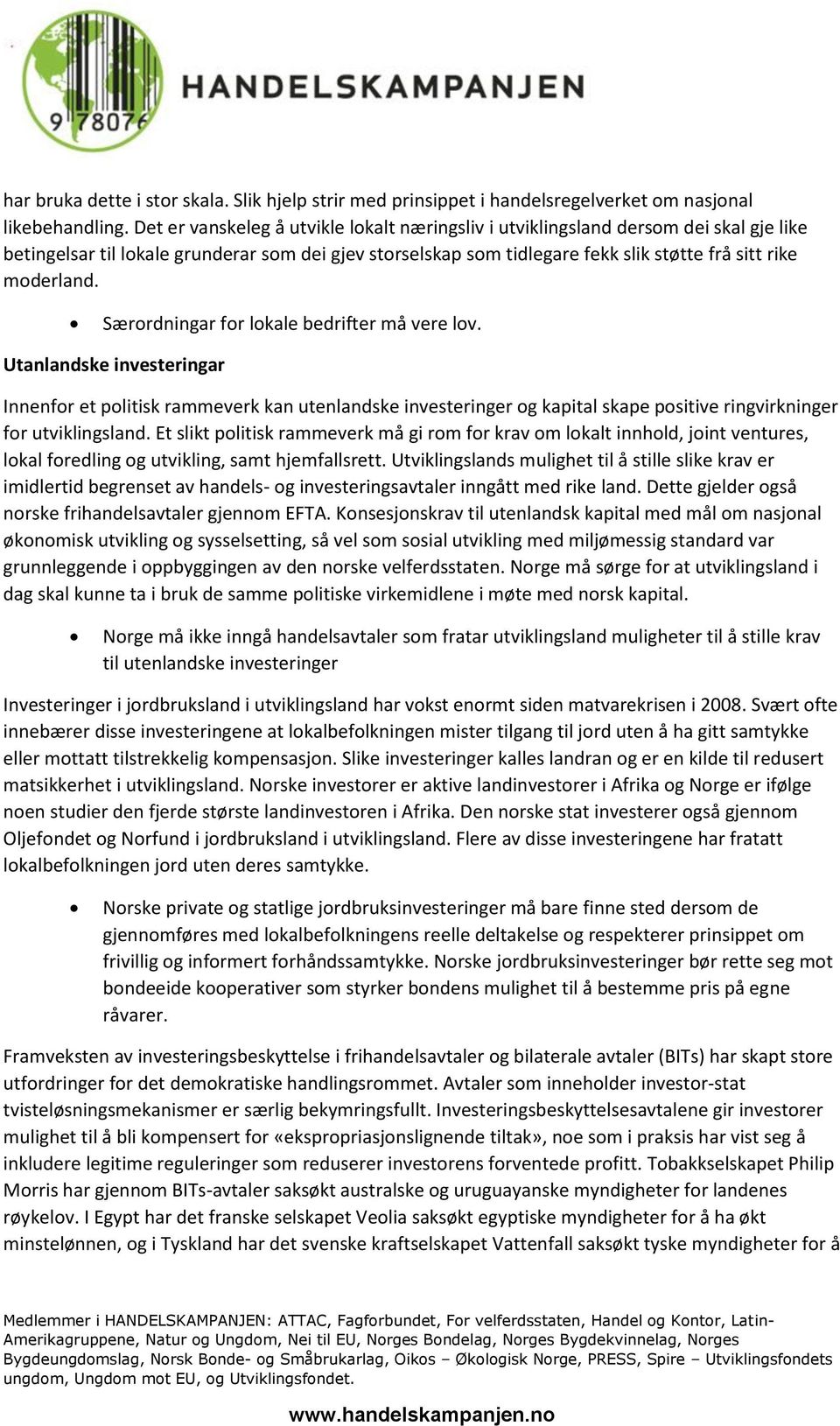 Særordningar for lokale bedrifter må vere lov. Utanlandske investeringar Innenfor et politisk rammeverk kan utenlandske investeringer og kapital skape positive ringvirkninger for utviklingsland.