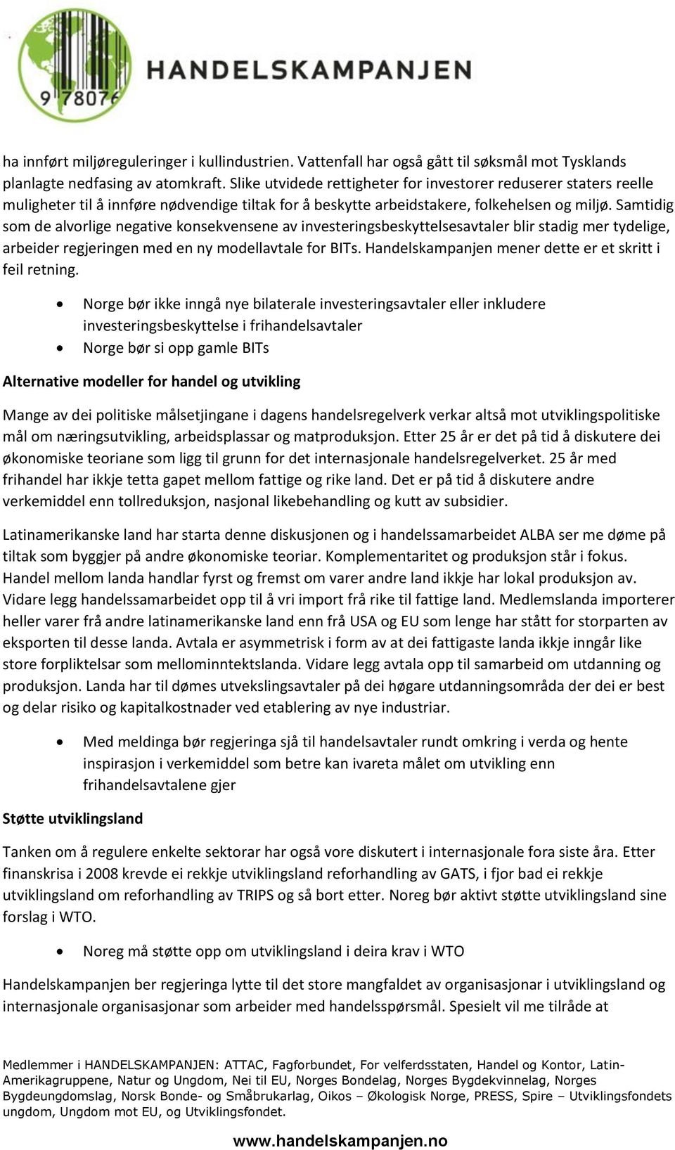 Samtidig som de alvorlige negative konsekvensene av investeringsbeskyttelsesavtaler blir stadig mer tydelige, arbeider regjeringen med en ny modellavtale for BITs.