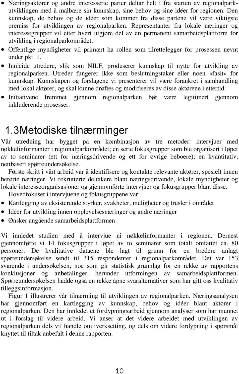 Representanter fra lokale næringer og interessegrupper vil etter hvert utgjøre del av en permanent samarbeidsplattform for utvikling i regionalparkområdet.