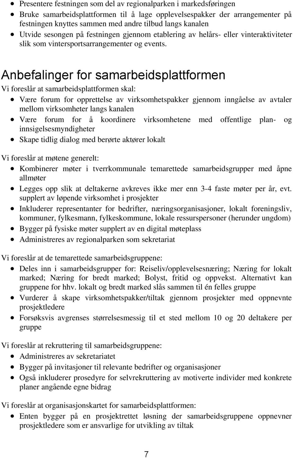 Anbefalinger for samarbeidsplattformen Vi foreslår at samarbeidsplattformen skal: Være forum for opprettelse av virksomhetspakker gjennom inngåelse av avtaler mellom virksomheter langs kanalen Være