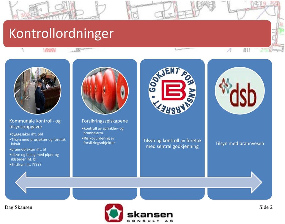 bl tilsyn og feiing med piper og ildsteder iht. bl El tilsyn iht.