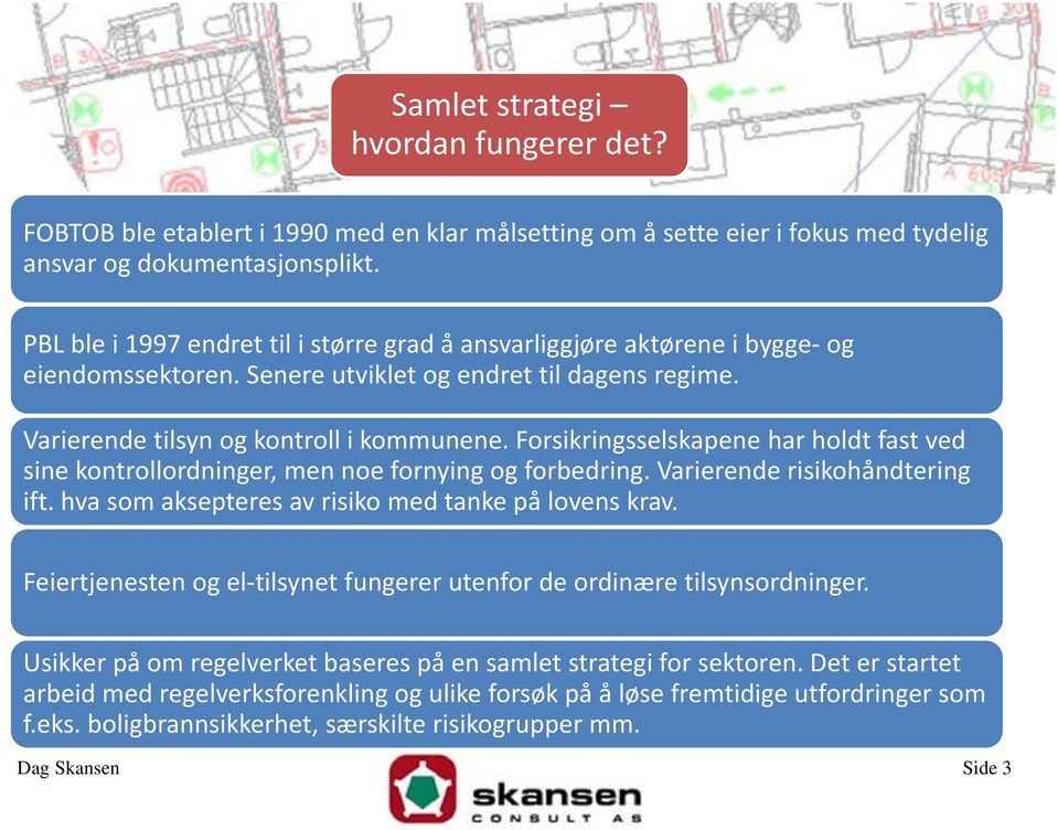 Forsikringsselskapene har holdt fast ved sine kontrollordninger, men noe fornying og forbedring. Varierende risikohåndtering ift. hva som aksepteres av risiko med tanke på lovens krav.