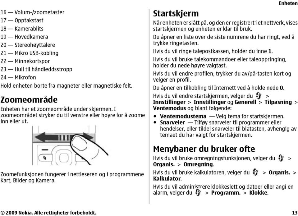 Zoomefunksjonen fungerer i nettleseren og i programmene Kart, Bilder og Kamera.