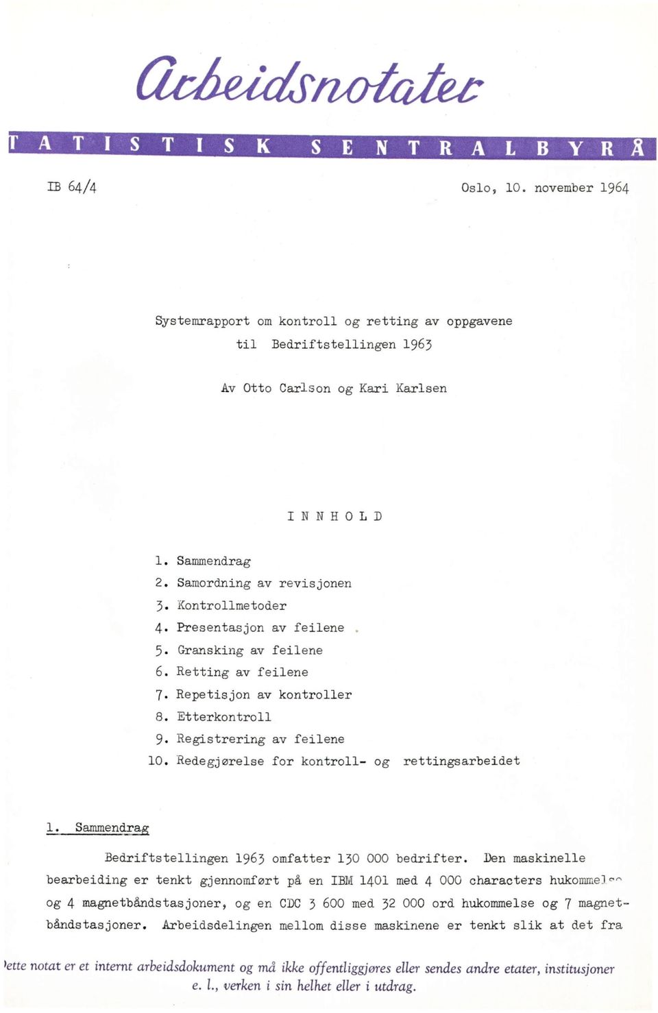 Redegjørelse for kontroll- og rettingsarbeidet 1. Sammendrag Bedriftstellingen 1963 omfatter 130 000 bedrifter.