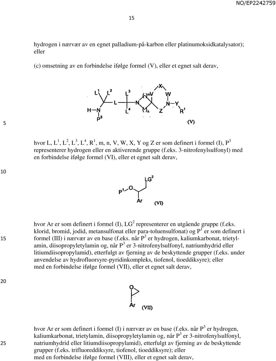 3-nitrofenylsulfonyl) med en forbindelse ifølge formel (VI), eller et egnet salt derav, 1 hvor Ar er som definert i formel (I), LG 2 representerer en utgående gruppe (f.eks.