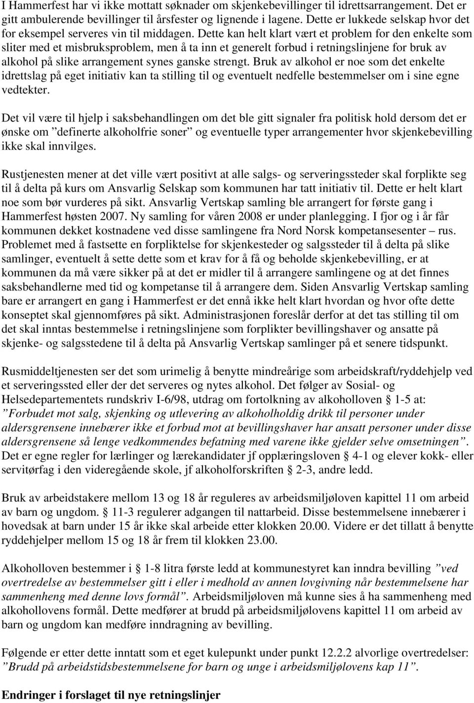 Dette kan helt klart vært et problem for den enkelte som sliter med et misbruksproblem, men å ta inn et generelt forbud i retningslinjene for bruk av alkohol på slike arrangement synes ganske strengt.