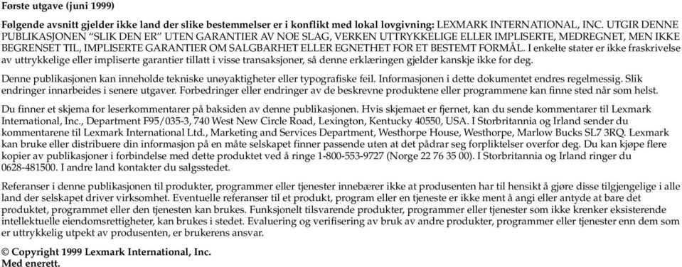 BESTEMT FORMÅL. I enkelte stater er ikke fraskrivelse av uttrykkelige eller impliserte garantier tillatt i visse transaksjoner, så denne erklæringen gjelder kanskje ikke for deg.