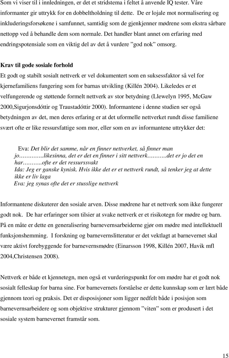 Det handler blant annet om erfaring med endringspotensiale som en viktig del av det å vurdere god nok omsorg.