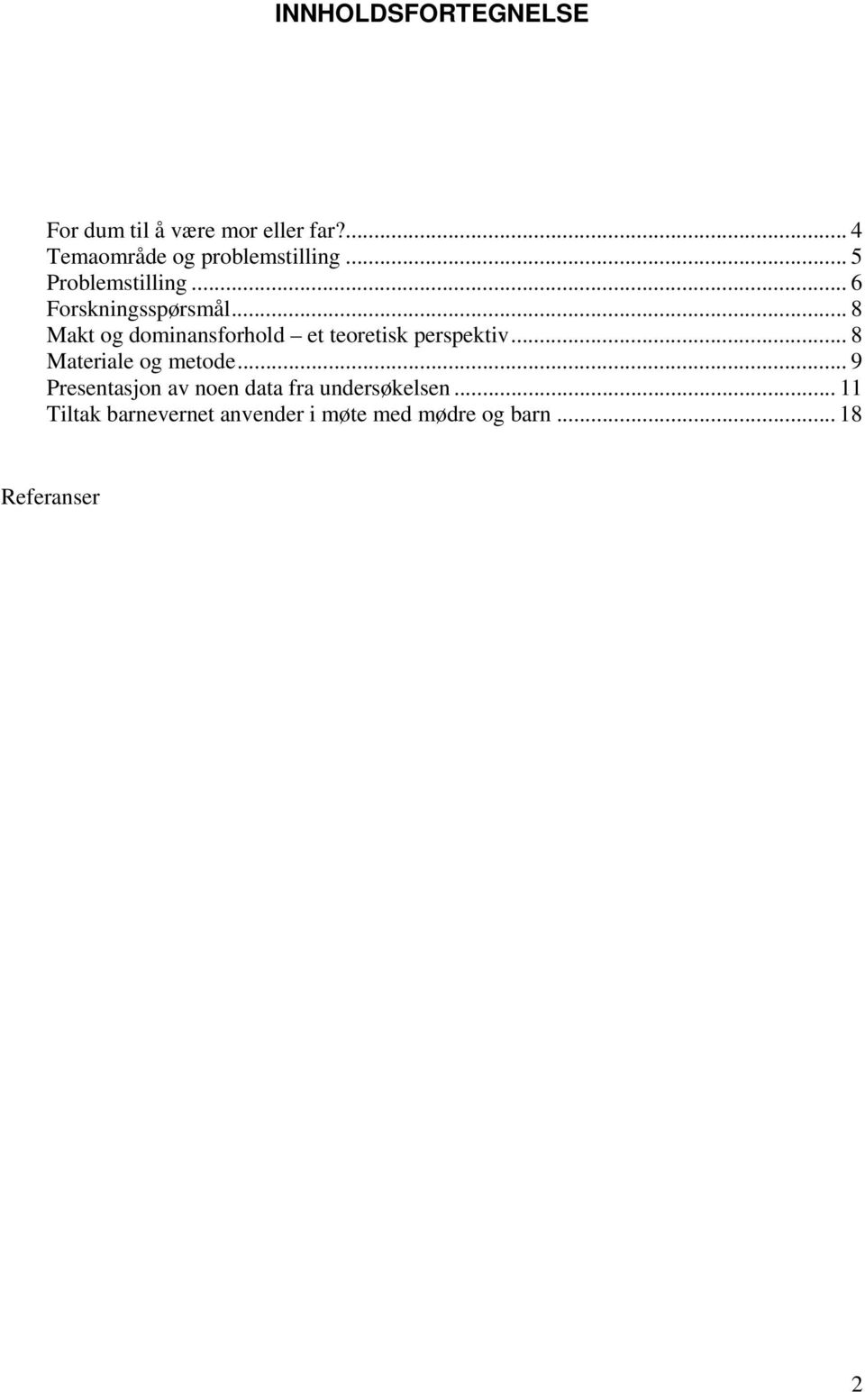 .. 8 Makt og dominansforhold et teoretisk perspektiv... 8 Materiale og metode.