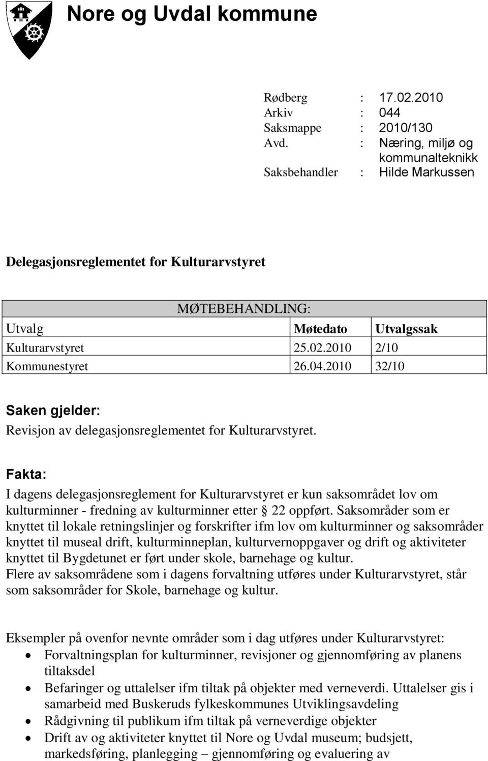 2010 2/10 Kommunestyret 26.04.2010 32/10 Saken gjelder: Revisjon av delegasjonsreglementet for Kulturarvstyret.