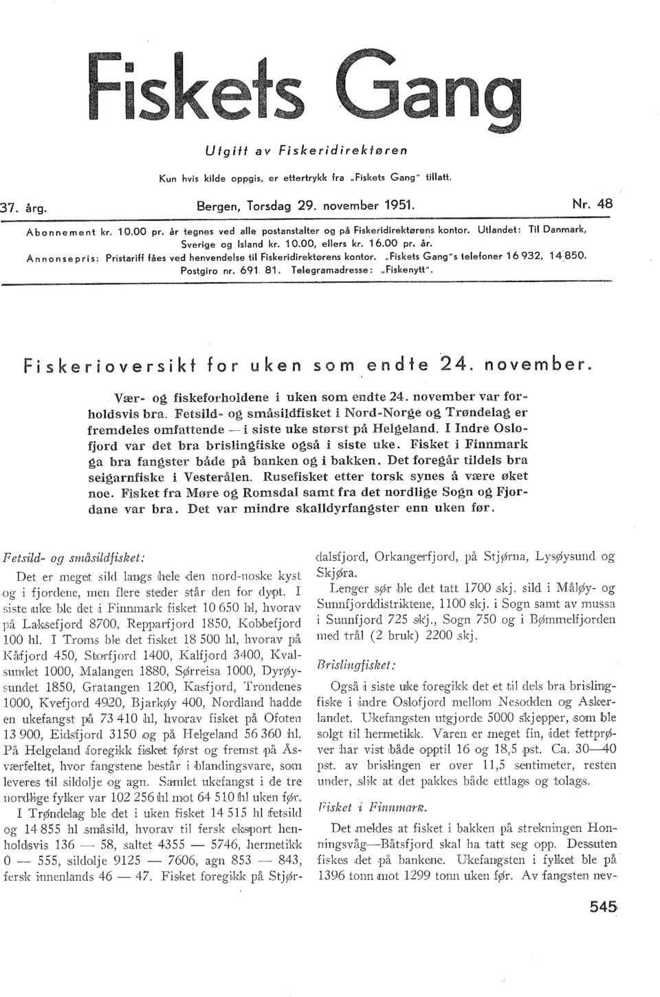 Ann on se pris: Pristariff fåes ved henvendese ti Fiskeridirektørens kontor. "Fiskets Gang" s teefoner 6, 4850. Postgiro nr. 6 8. Teegramadresse: "Fiske nytt". Fiskerioversikt for uken som endte.4. november.