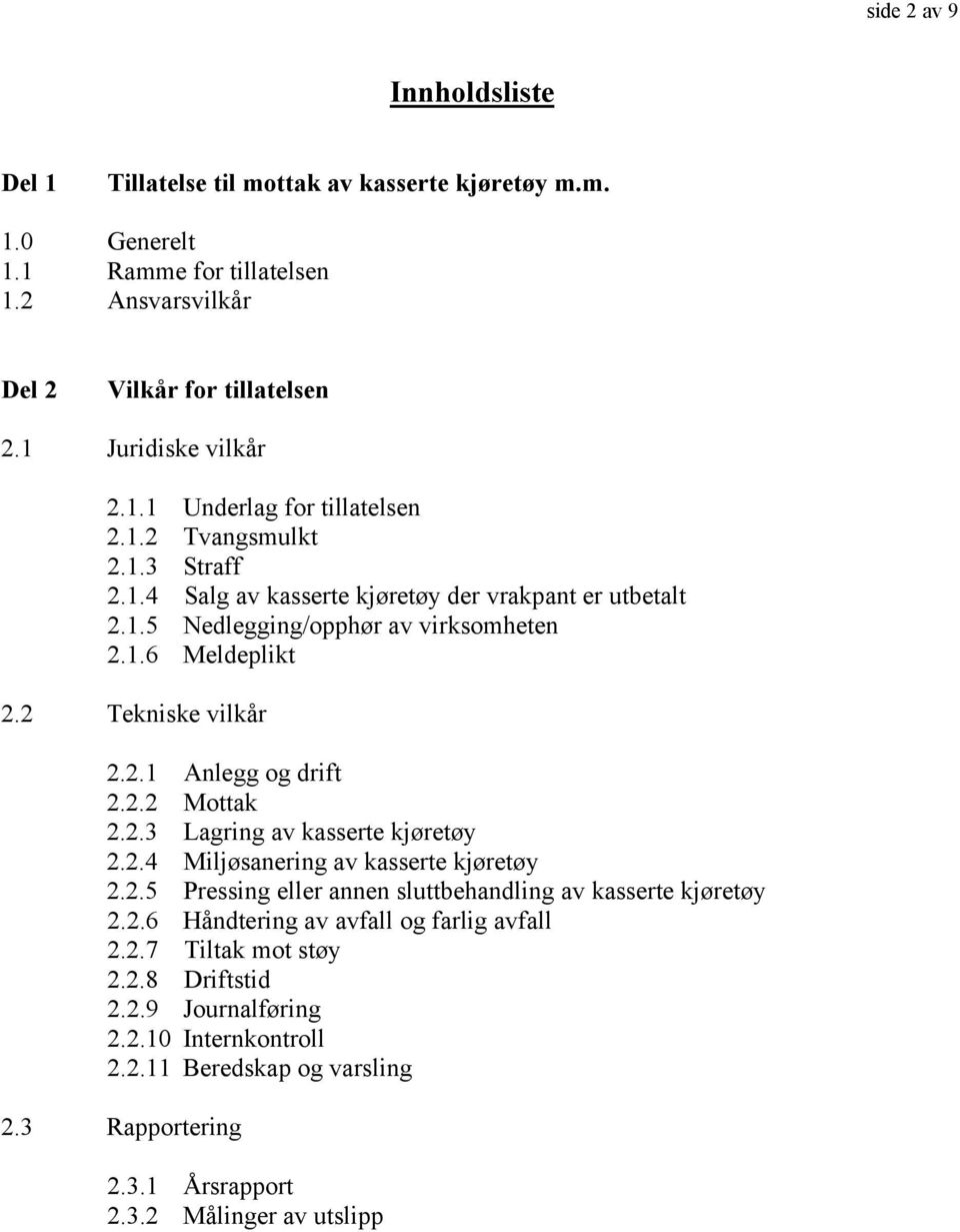 2.3 Lagring av kasserte kjøretøy 2.2.4 Miljøsanering av kasserte kjøretøy 2.2.5 Pressing eller annen sluttbehandling av kasserte kjøretøy 2.2.6 Håndtering av avfall og farlig avfall 2.2.7 Tiltak mot støy 2.