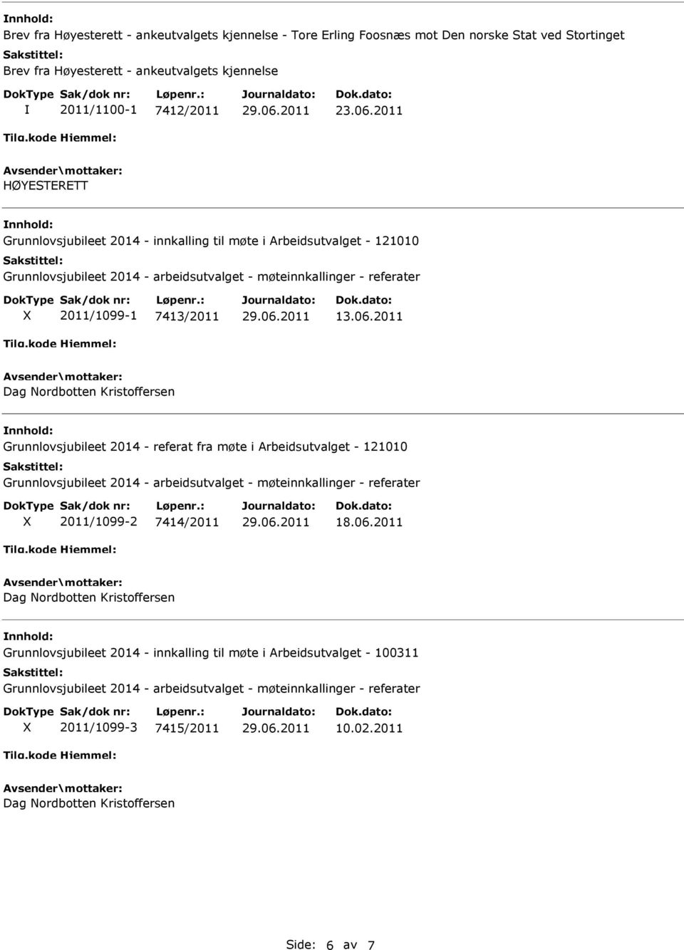2011 HØYESTERETT Grunnlovsjubileet 2014 - innkalling til møte i Arbeidsutvalget - 121010 2011/1099-1 7413/2011 13.06.