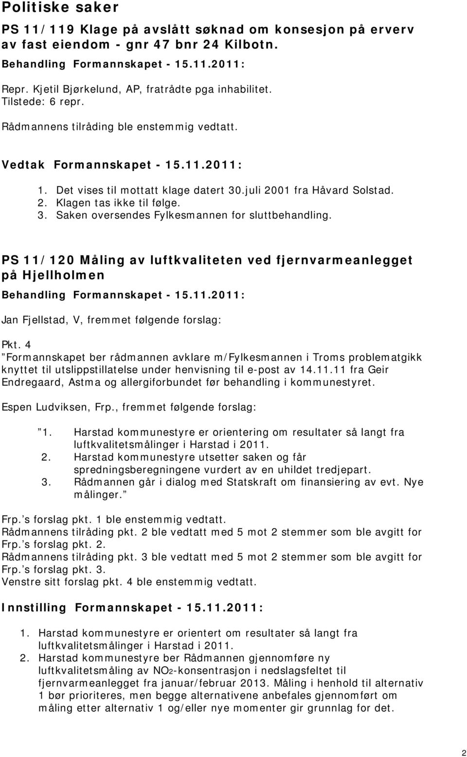 PS 11/120 Måling av luftkvaliteten ved fjernvarmeanlegget på Hjellholmen Jan Fjellstad, V, fremmet følgende forslag: Pkt.