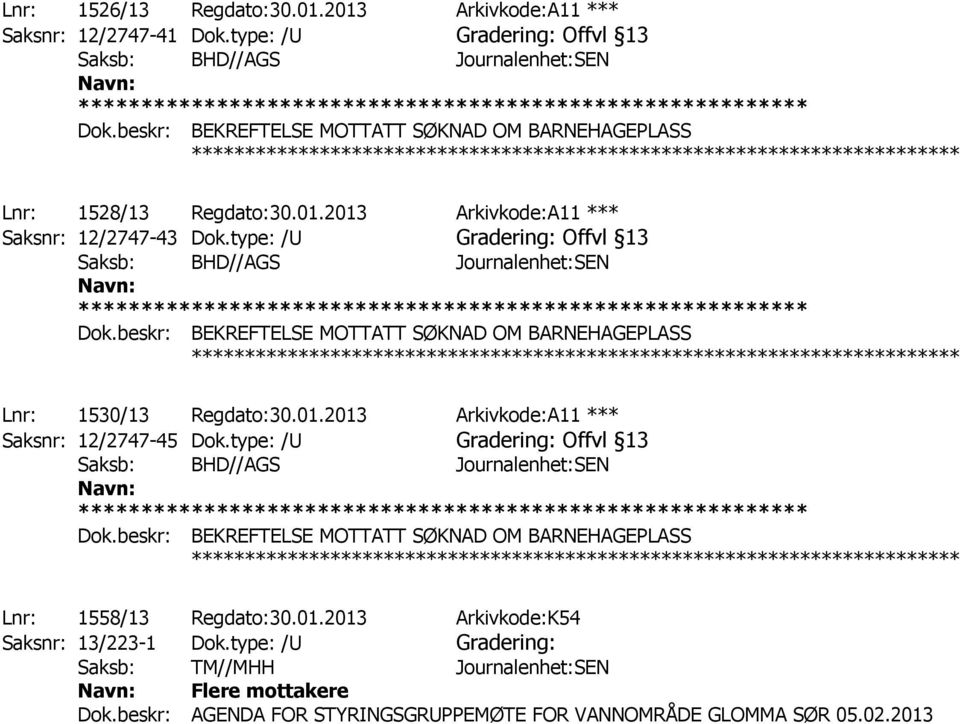 type: /U Gradering: Offvl 13 ************** Lnr: 1530/13 Regdato:30.01.2013 Arkivkode:A11 *** Saksnr: 12/2747-45 Dok.