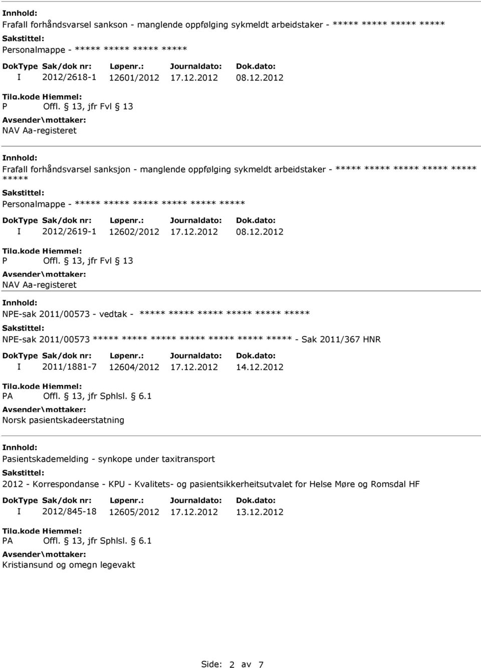 12.2012 nnhold: NE-sak 2011/00573 - vedtak - NE-sak 2011/00573 - Sak 2011/367 HNR 2011/1881-7 12604/2012 nnhold: asientskademelding - synkope under