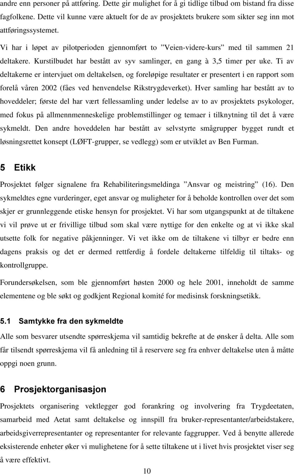 Kurstilbudet har bestått av syv samlinger, en gang à 3,5 timer per uke.