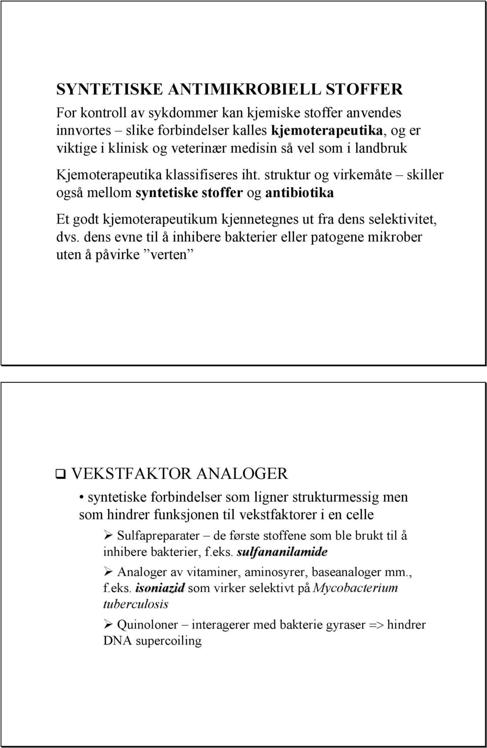 dens evne til å inhibere bakterier eller patogene mikrober uten å påvirke verten VEKSTFAKTOR ANALOGER syntetiske forbindelser som ligner strukturmessig men som hindrer funksjonen til vekstfaktorer i