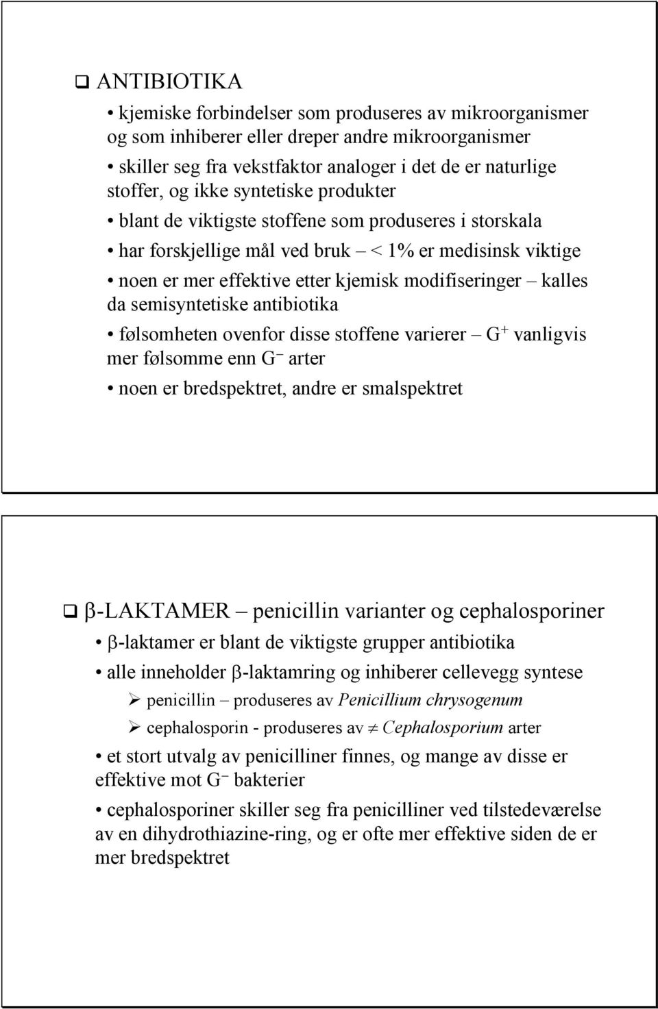 semisyntetiske antibiotika følsomheten ovenfor disse stoffene varierer G + vanligvis mer følsomme enn G arter noen er bredspektret, andre er smalspektret β-laktamer penicillin varianter og