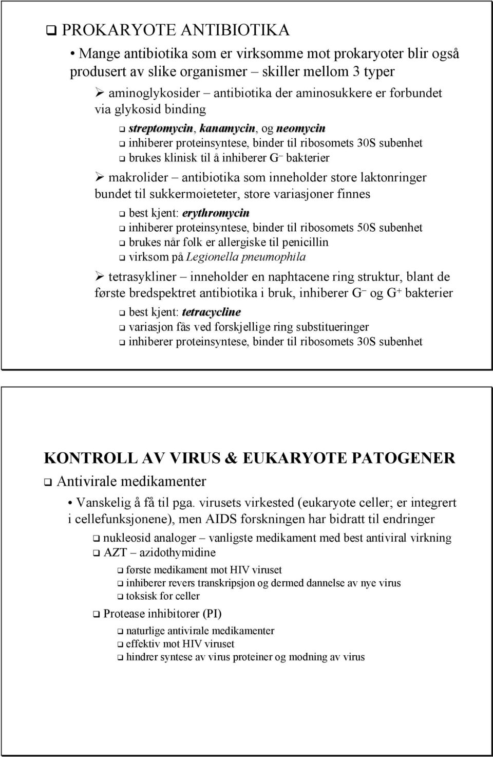 store laktonringer bundet til sukkermoieteter, store variasjoner finnes best kjent: erythromycin inhiberer proteinsyntese, binder til ribosomets 50S subenhet brukes når folk er allergiske til