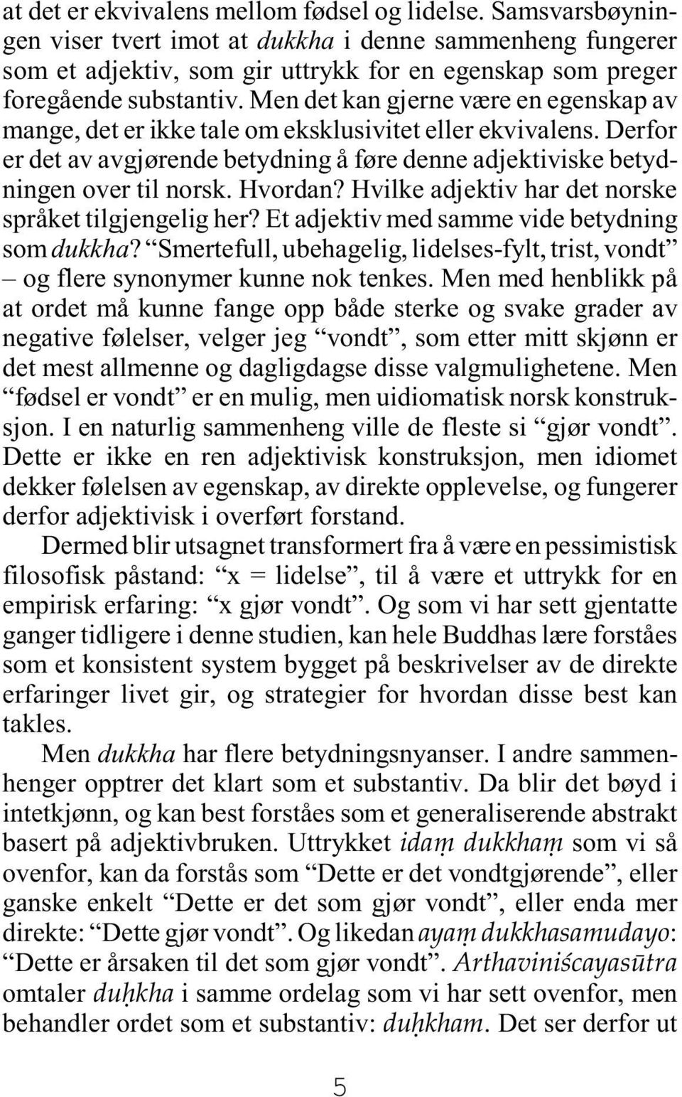 Men det kan gjerne være en egenskap av mange, det er ikke tale om eksklusivitet eller ekvivalens. Derfor er det av avgjørende betydning å føre denne adjektiviske betydningen over til norsk. Hvordan?