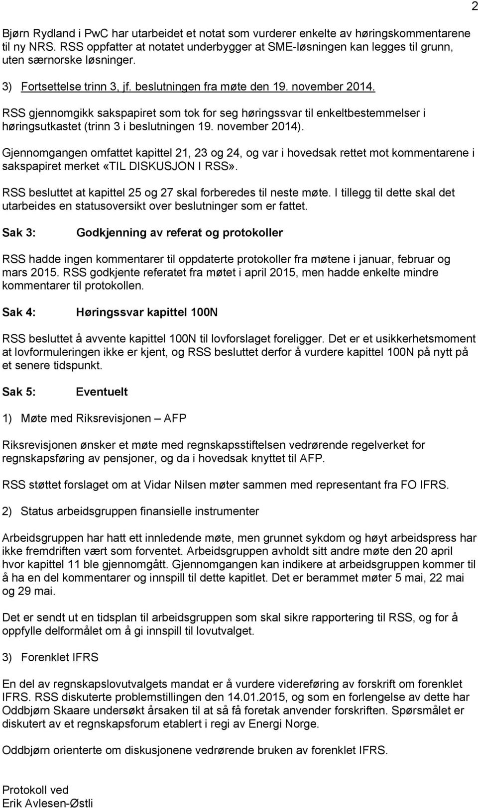 RSS gjennomgikk sakspapiret som tok for seg høringssvar til enkeltbestemmelser i høringsutkastet (trinn 3 i beslutningen 19. november 2014).