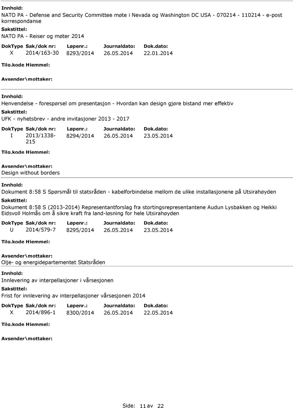 : 8294/2014 Design without borders Dokument 8:58 S Spørsmål til statsråden - kabelforbindelse mellom de ulike installasjonene på Utsirahøyden Dokument 8:58 S (2013-2014) Representantforslag fra