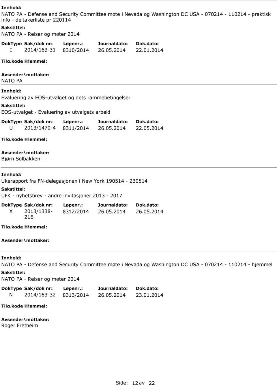 2014 Bjørn Solbakken Ukerapport fra FN-delegasjonen i New York 190514-230514 UFK - nyhetsbrev - andre invitasjoner 2013-2017 Sak/dok nr: 2013/1338-216 Løpenr.