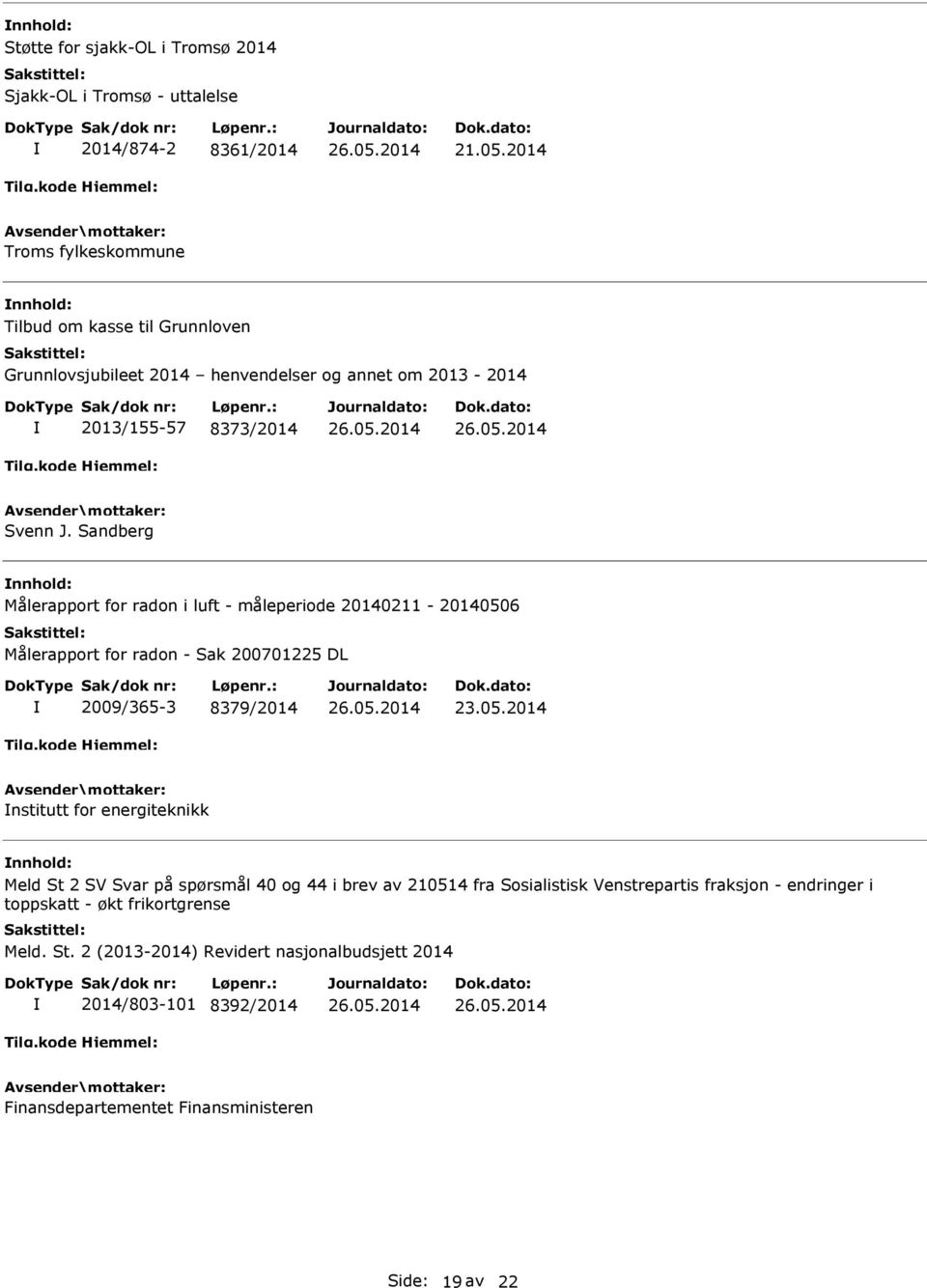 Sandberg Målerapport for radon i luft - måleperiode 20140211-20140506 Målerapport for radon - Sak 200701225 DL 2009/365-3 8379/2014 nstitutt for energiteknikk Meld