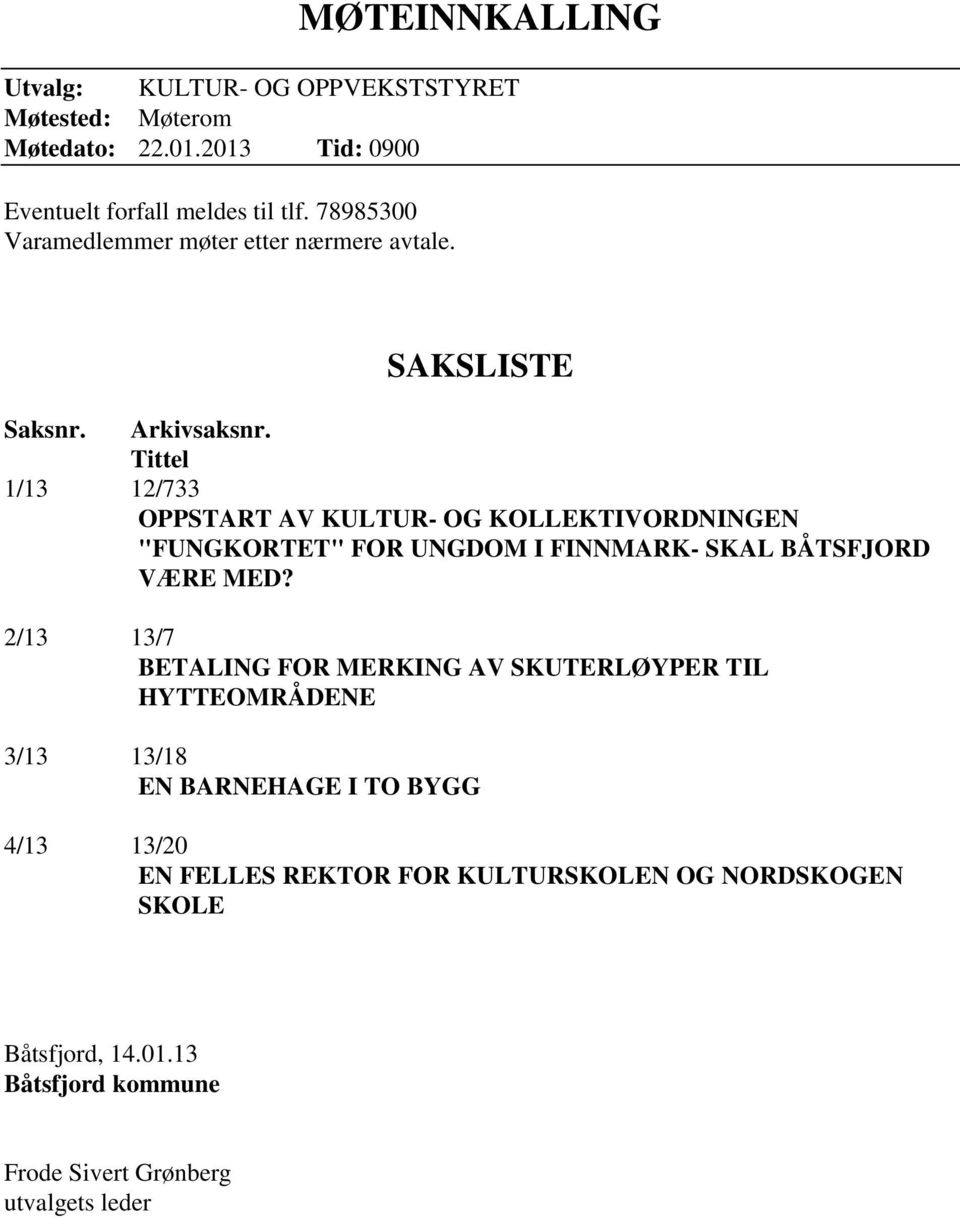 Tittel 1/13 12/733 OPPSTART AV KULTUR- OG KOLLEKTIVORDNINGEN "FUNGKORTET" FOR UNGDOM I FINNMARK- SKAL BÅTSFJORD VÆRE MED?