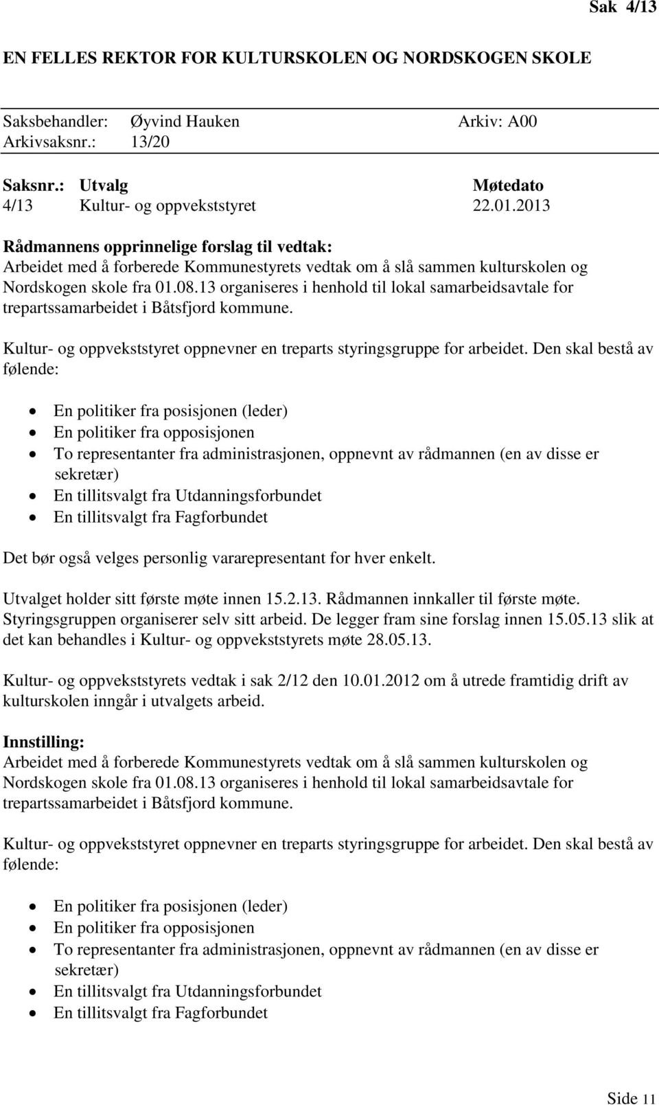 13 organiseres i henhold til lokal samarbeidsavtale for trepartssamarbeidet i Båtsfjord kommune. Kultur- og oppvekststyret oppnevner en treparts styringsgruppe for arbeidet.