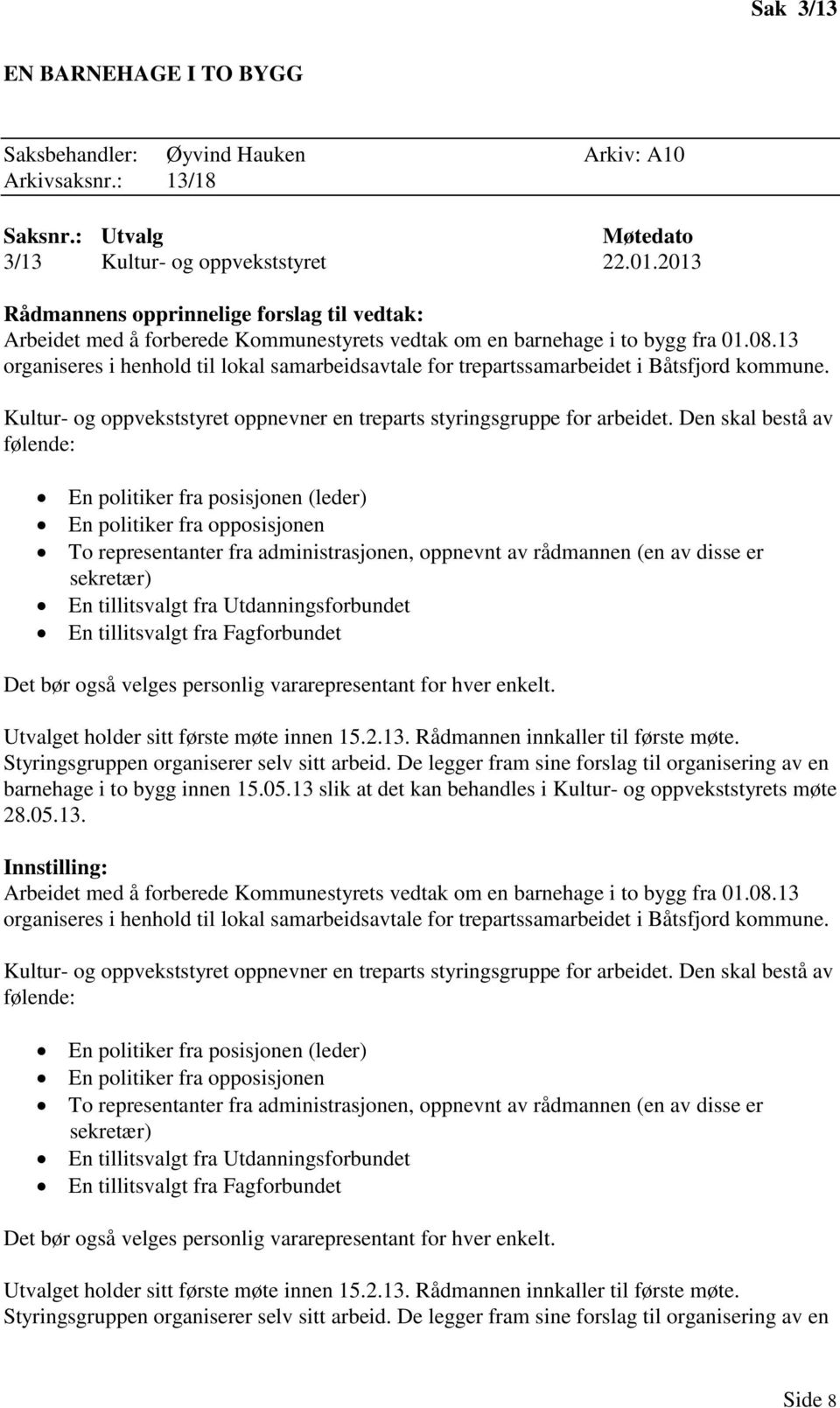 13 organiseres i henhold til lokal samarbeidsavtale for trepartssamarbeidet i Båtsfjord kommune. Kultur- og oppvekststyret oppnevner en treparts styringsgruppe for arbeidet.