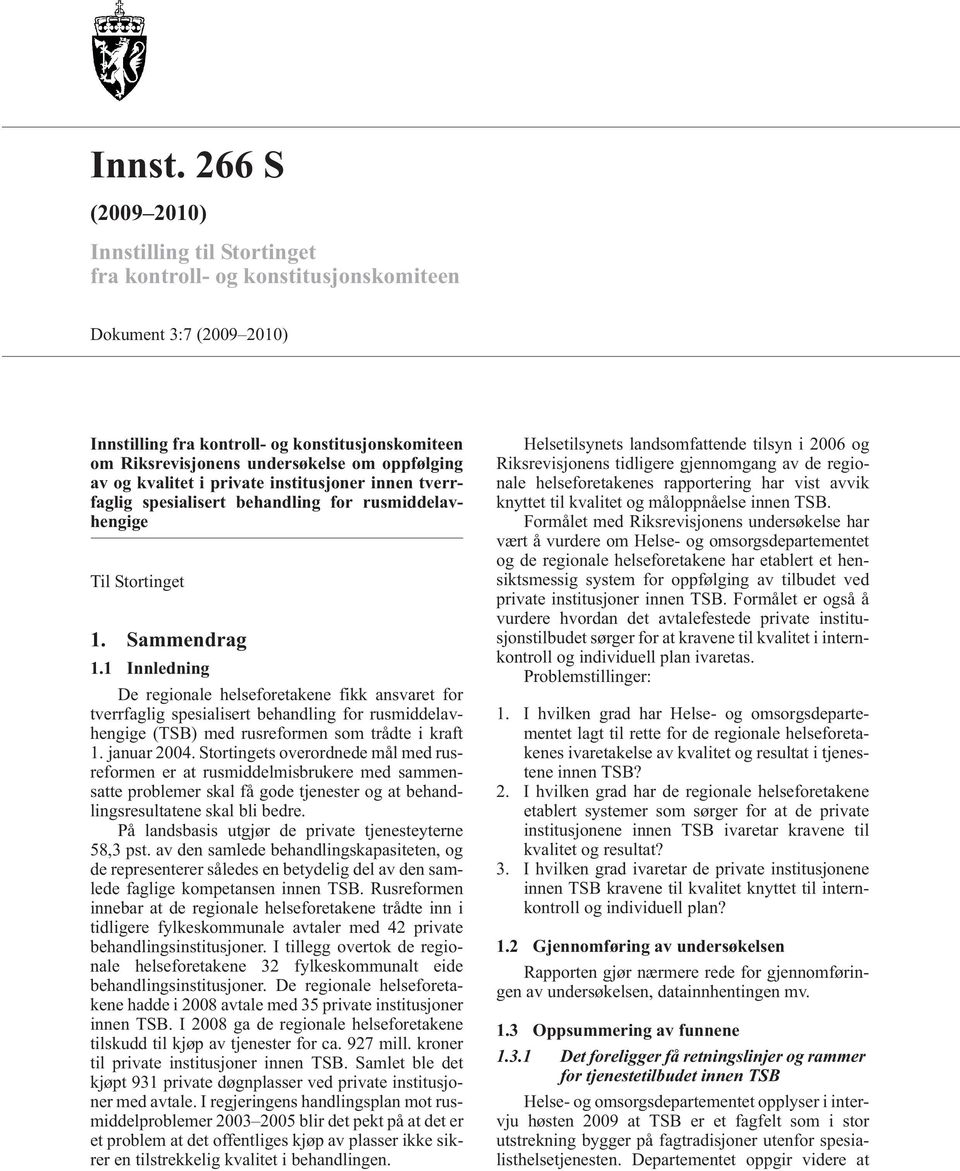 oppfølging av og kvalitet i private institusjoner innen tverrfaglig spesialisert behandling for rusmiddelavhengige Til Stortinget 1. Sammendrag 1.