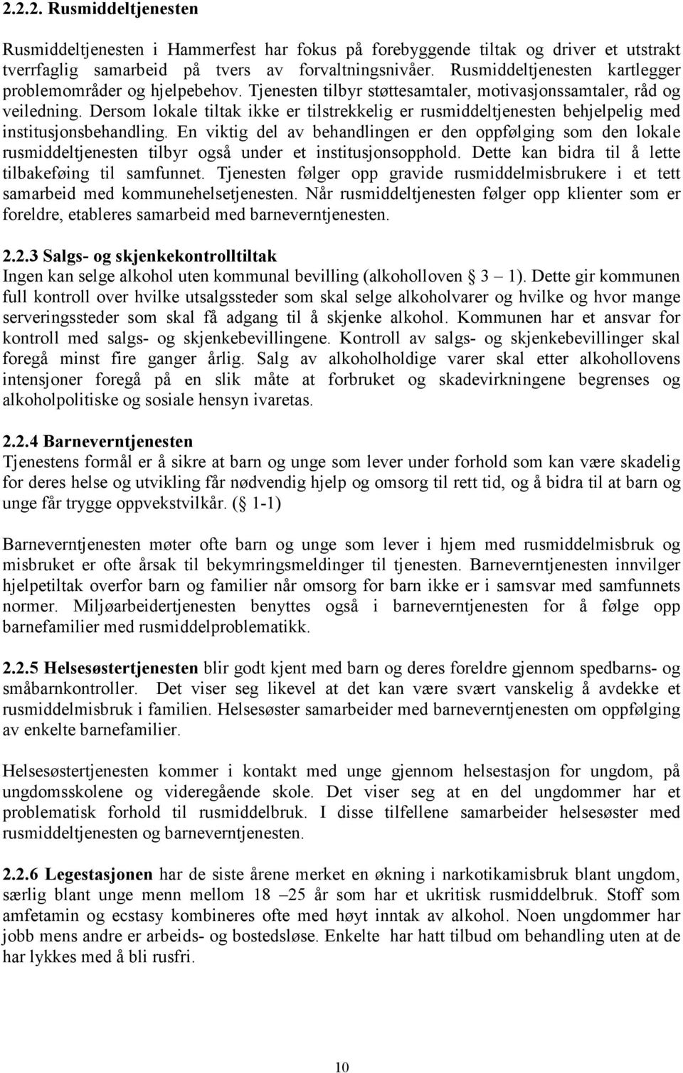 Dersom lokale tiltak ikke er tilstrekkelig er rusmiddeltjenesten behjelpelig med institusjonsbehandling.