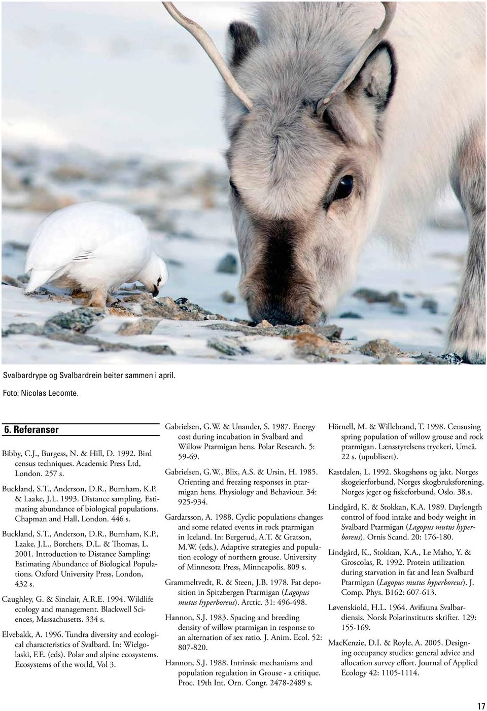 L., Borchers, D.L. & Thomas, L. 2001. Introduction to Distance Sampling: Estimating Abundance of Biological Populations. Oxford University Press, London, 432 s. Caughley, G. & Sinclair, A.R.E. 1994.