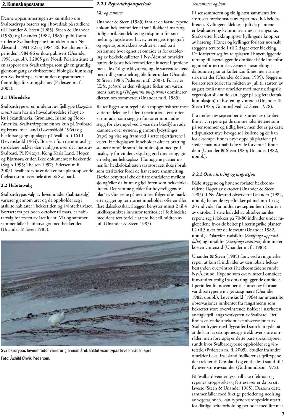rapport om Svalbardrypa som gir en grundig gjennomgang av eksisterende biologisk kunnskap om Svalbardrypa, samt at den oppsummerer framtidige forskningsbehov (Pedersen m. fl. 20