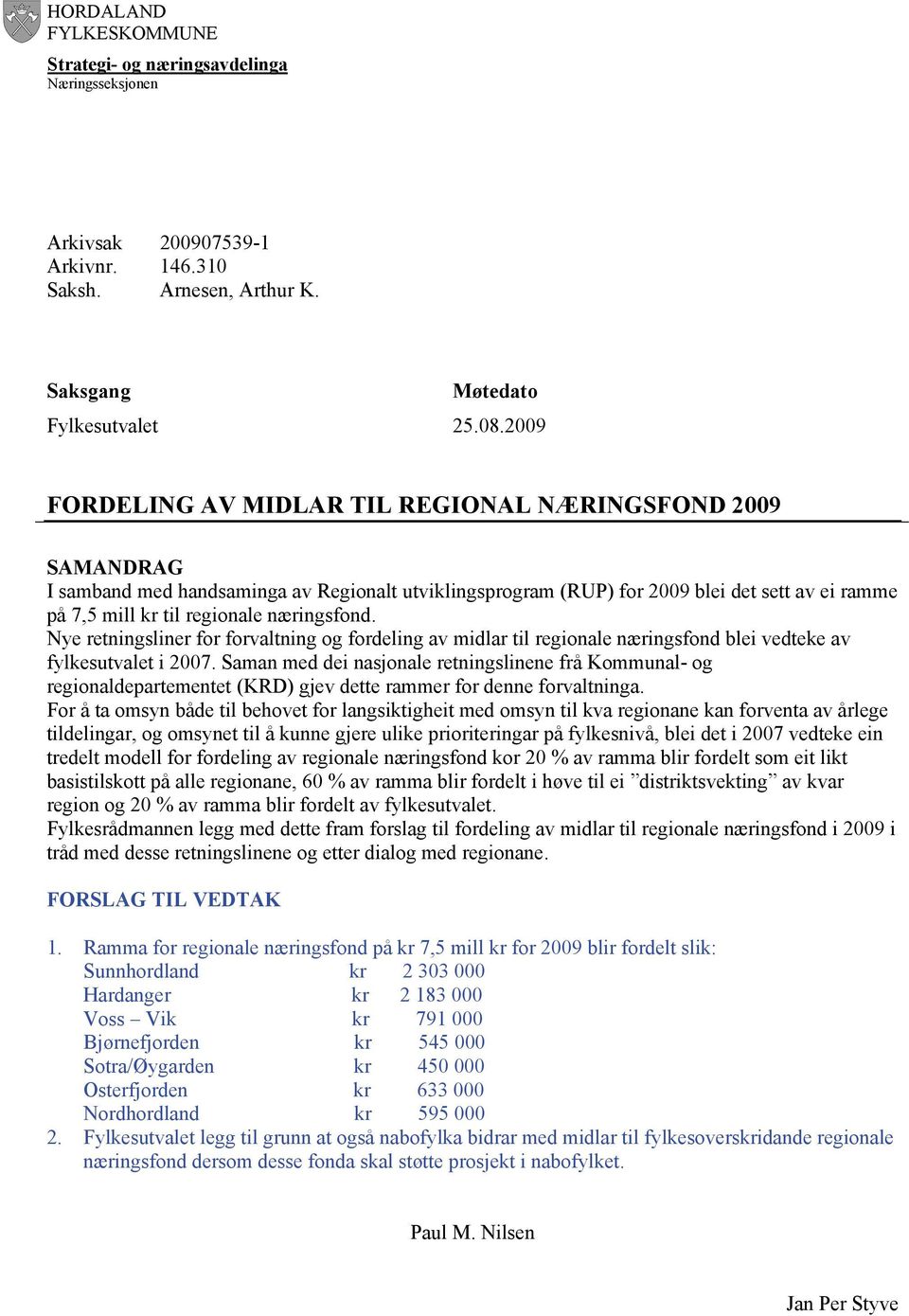 næringsfond. Nye retningsliner for forvaltning og fordeling av midlar til regionale næringsfond blei vedteke av fylkesutvalet i 2007.