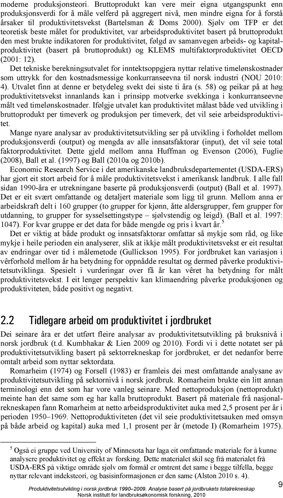 Sjølv om TFP er det teoretisk beste målet for produktivitet, var arbeidsproduktivitet basert på bruttoprodukt den mest brukte indikatoren for produktivitet, følgd av samanvegen arbeids- og