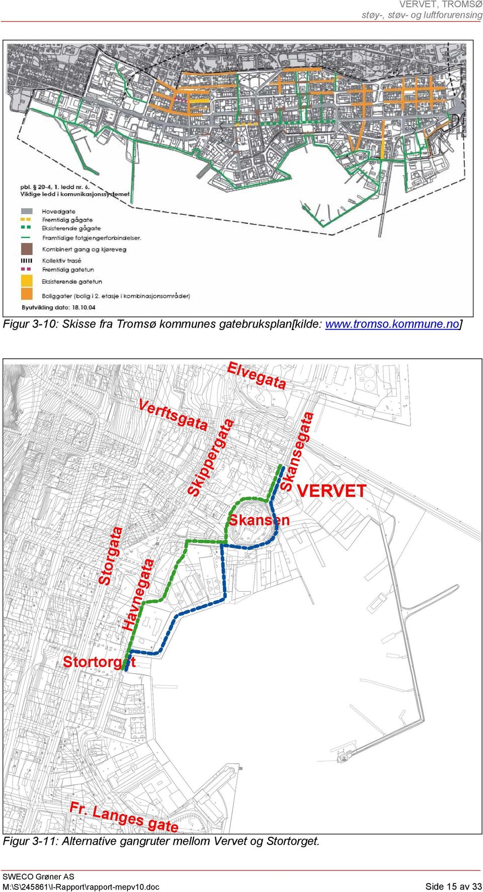 no] Elvegata Storgata Verftsgata Havnegata Skansen VERVET Skansegata