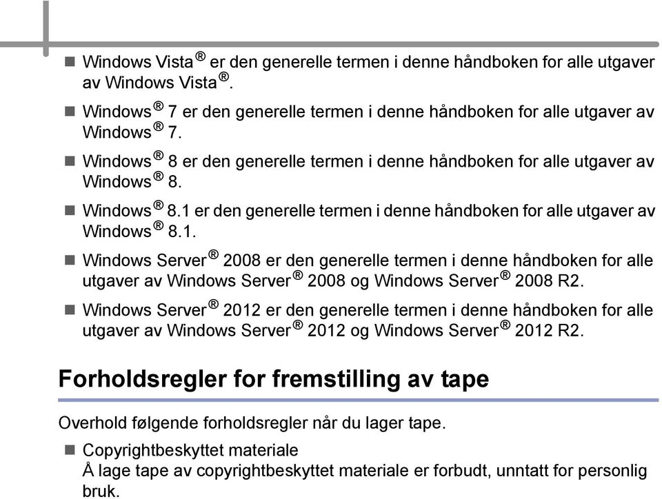 er den generelle termen i denne håndboken for alle utgaver av Windows 8.1.