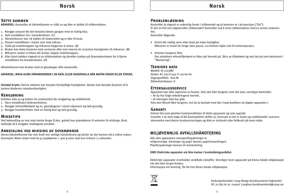 Trykk på strømknappen og mikseren begynner å rotere. (A) 6. Bruker kan dreie bryteren med urviserne eller mot viserne for å justere hastigheten til mikseren. (B) 7.