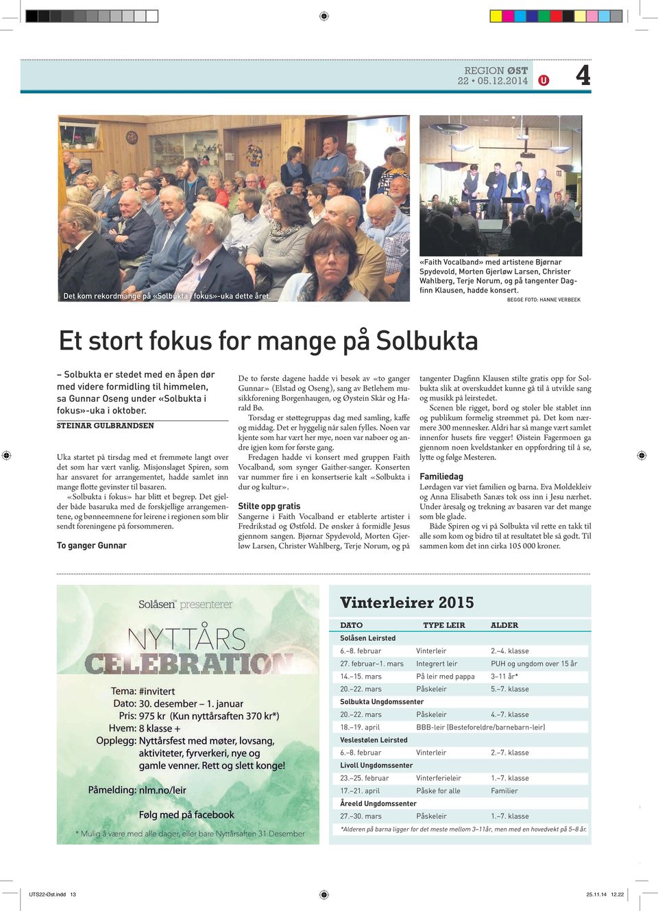 BEGGE FOTO: HANNE VERBEEK Et stort fokus for mange på Solbukta Solbukta er stedet med en åpen dør med videre formidling til himmelen, sa Gunnar Oseng under «Solbukta i fokus»-uka i oktober.